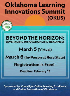 Oklahoma Learning Innovations Summit (OKLIS), March 5 virtual and March 6 in person at Rose State. Theme: Beyond the Horizon: Leveraging Innovation and Readiness. Free registration, deadline February 13.